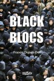 Black Blocs - Francis Dupuis-Déri