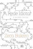 Zeca Baleiro - A Rede Idiota e Outros Textos