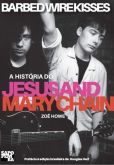 Zoe Howe - Barbed Wire Kisses: A História do Jesus & Mary Chain