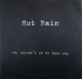 HOT RAIN - WHY COULDN'T IT BE THIS WAY