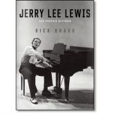 Jerry Lee Lewis: Sua Própria História - Rick Bragg